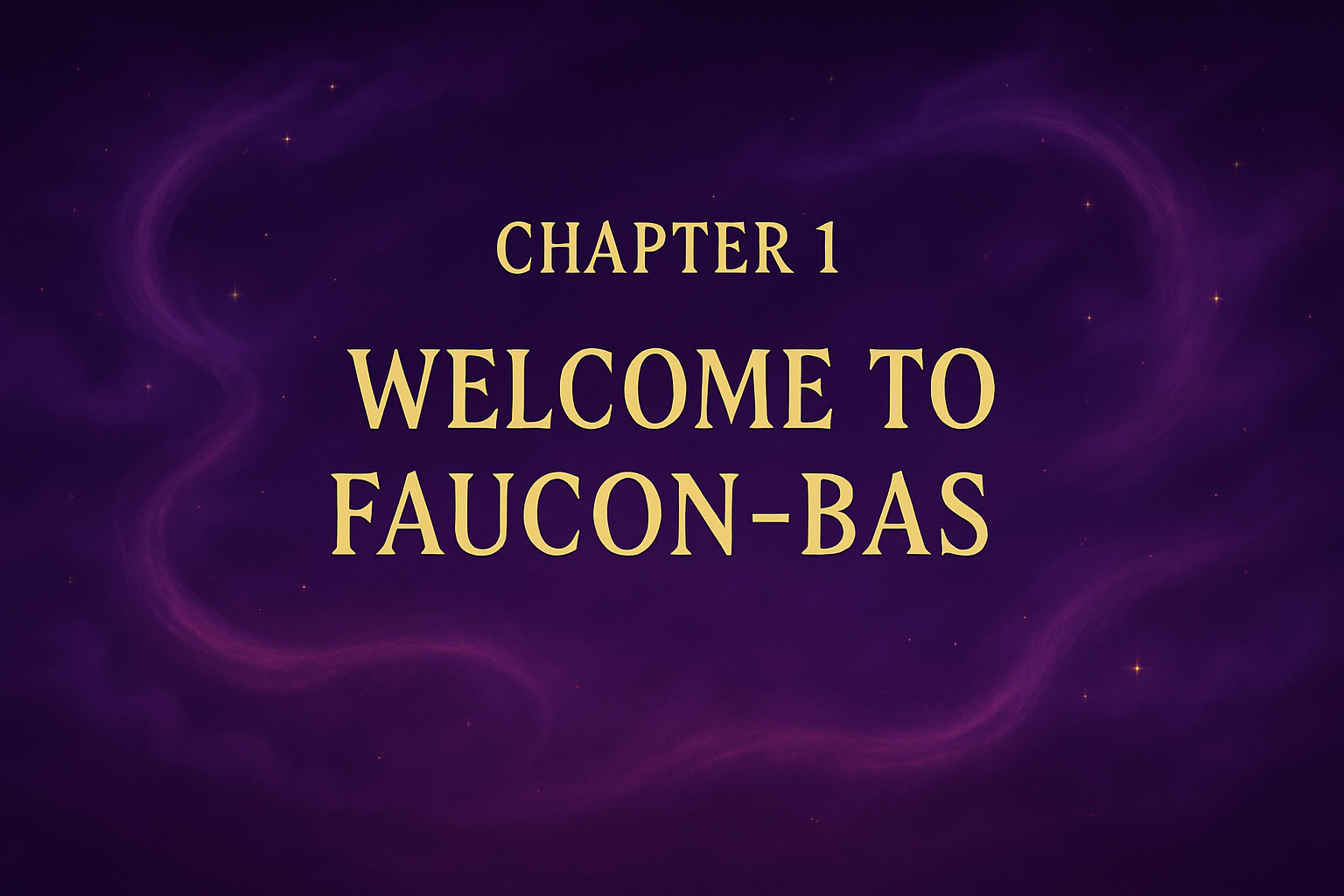 CHAPTER 1: WELCOME TO FAUCON-BAS!10 min read